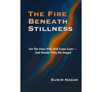 The Fire Beneath Stillness: For The Ones Who Come After Us, And Wonder Why We Stayed