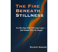 The Fire Beneath Stillness: For The Ones Who Come After Us - And Wonder Why We Stayed