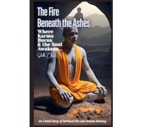 The Fire Beneath the Ashes: where Karma Burns and the Soul Awakens