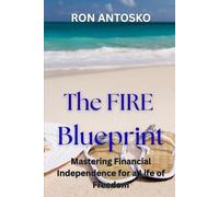The FIRE Blueprint: Mastering Financial Independence for a Life of Freedom