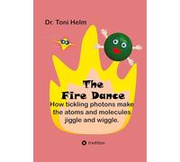 The Fire Dance (Children's book): How tickling photons make the atoms and molecules jiggle and wiggle.