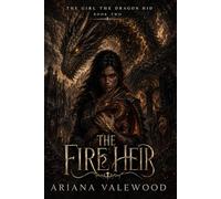 The Fire Heir: A Dragon Rider Fantasy Romance with Forbidden Magic, Hunted Heirs, Dark Academy Secrets, and a Morally Grey Commander