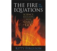 The Fire in the Equations: Science Religion & Search For God by Ferguson, Kitty (April 28, 2004) Paperback