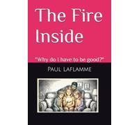 The Fire Inside: "Why do I have to be good?"