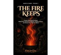 The Fire Keeps: Feminist Mythology Retellings: Witchy Short Stories of Goddesses, Witches, Queens, and Women from Myth and Folklore