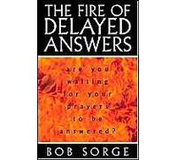The Fire Of Delayed Answers: Are You Waiting For Your Prayers To Be Answered?