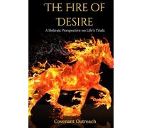 The Fire of Desire: A Hebraic Perspective on Life's Trials