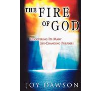 The Fire of God: Discovering Its Many Life-Changing Purposes