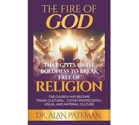 The Fire of God that Gives us the Boldness to Break Free of Religion