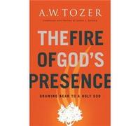 The Fire of Gods Presence by A.W. Tozer A.W. Tozer (Auteur)