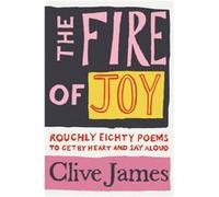 The Fire of Joy by Clive James Clive James (Auteur)