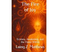 The Fire of Joy: Ecstasy, Awakening, and the Flame Within
