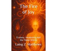 The Fire of Joy: Ecstasy, Awakening, and the Flame Within