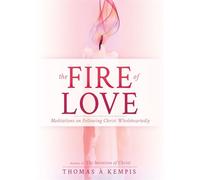 The Fire of Love Meditations on Following Christ Wholeheartedly (Selections from The Imitation of Christ) - Thomas A. Kempis - Whitaker House - ebook (ePub) - Livre