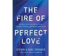 The Fire of Perfect Love Intimacy with God for a Life of Passion Purpose and Unshakable Faith by Brian Simmons Brian Simmons (Auteur)