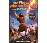 The Fire on Mount Carmel: The Story of Elijah - Prophet of Courage, Drought, and Divine Fire | Bible Story | 6X9 Paperback edition | Elijah and the false Prophets