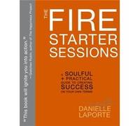 The Fire Starter Sessions - LaPorte Danielle - PotterTen SpeedHarmonyRodale - Livre en Anglais - Paperback LaPorte DanielleLaPorte Danielle (Auteur)