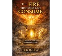 The Fire That Does Not Consume: Angels, the Tomb, and the Threshold of Glory