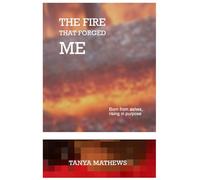 THE FIRE THAT FORGED ME: Born from ashes, rising in purpose
