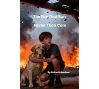 The Fire That Ran Faster Than Cars: A Story of Courage During the Black Saturday Bushfires