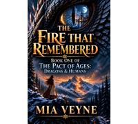 The Fire That Remembered: Book One of The Pact of Ages: Dragons & Humans