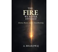 The Fire We Never Offered: Identity, Illusion, and the End of Becoming