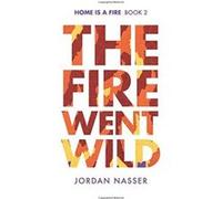 The Fire Went Wild: Volume 2 (Home is a Fire) Nasser, Jordan (Auteur)