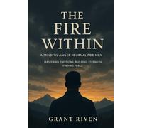 The Fire Within: A Mindful Anger Journal for Men