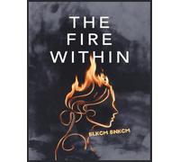 The Fire Within: A Woman's Guide to Harnessing Anger as Your Greatest Power