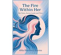 THE FIRE WITHIN HER: Her Voice, Across Lands and Time