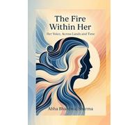 The Fire Within Her: Her Voice, Across Lands And Time