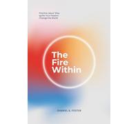 The Fire Within: Practice Jesus' Way, Ignite Your Passion, Change the World