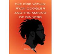 The Fire Within: Ryan Coogler and the Making of Sinners: A Story of Faith, Film, and a Director Who Changed the Game