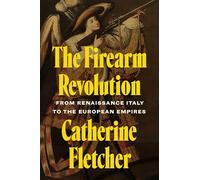 La révolution des armes à feu – De l'Italie de la Renaissance aux empires européens