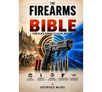 The Firearms Bible: From black powder to future weapons