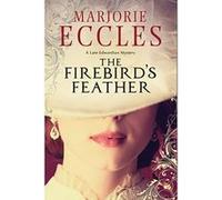 The Firebird's Feather: A historical mystery set in late Edwardian London - [Version Originale] Marjorie Eccles (Auteur)