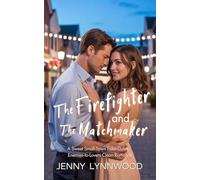 The Firefighter and The Matchmaker: A Sweet Small-Town Fake-Dating, Enemies-to-Lovers Clean Romance