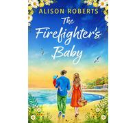 The Firefighter's Baby A captivating emergency romance from Alison Roberts for 2026 - Alison Roberts - Boldwood Books - ebook (ePub) - Livre