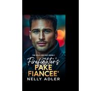 The Firefighter's Fake Fiancee': A SECOND CHANCE FAKE FIANCEE ROMANCE