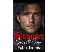 The Firefighter's Secret Son: A Second Chance Small Town Romance