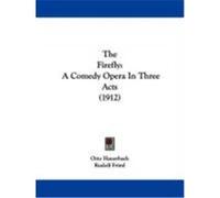 The Firefly: A Comedy Opera in Three Acts (1912) Hauerbach, Otto, Friml, Rudolf (Auteur)