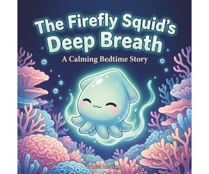 The Firefly Squid's Deep Breath: A Calming Bedtime Story