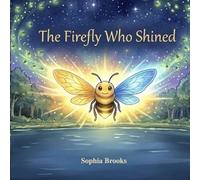The Firefly Who Shined: A Story About Finding Your Own Light