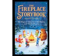 THE FIREPLACE STORYBOOK: 80 Magical Tales for Cold Nights and Warm Hearts - Bedtime Collections Stories for Children