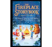 THE FIREPLACE STORYBOOK: 80 Magical Tales for Cold Nights and Warm Hearts - Bedtime Collections Stories for Children