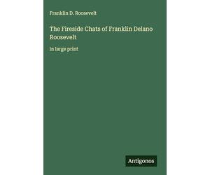 The Fireside Chats of Franklin Delano Roosevelt: in large print
