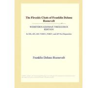 The Fireside Chats Of Franklin Delano Roosevelt (Webster's German Thesaurus Edition)