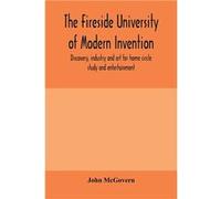 The fireside university of modern invention discovery industry and art for home circle study and entertainment - John McGovern - Alpha Editions - Livre en John McGovernJohn McGovern (Auteur)
