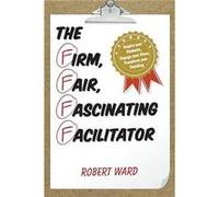 The Firm Fair Fascinating Facilitator by Ward & Robert & educator & author of A Teachers Inside Advice to Parents & and Edutopia blog Robert Ward (Auteur)