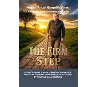 The firm step: A Guide to Life Engineering, Neurological Resilience, and Functional Recovery